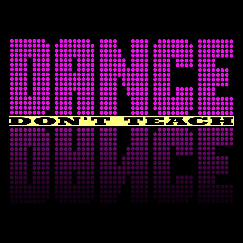 Dance don't teach