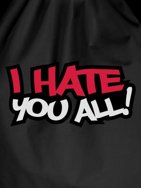 I Hate You All