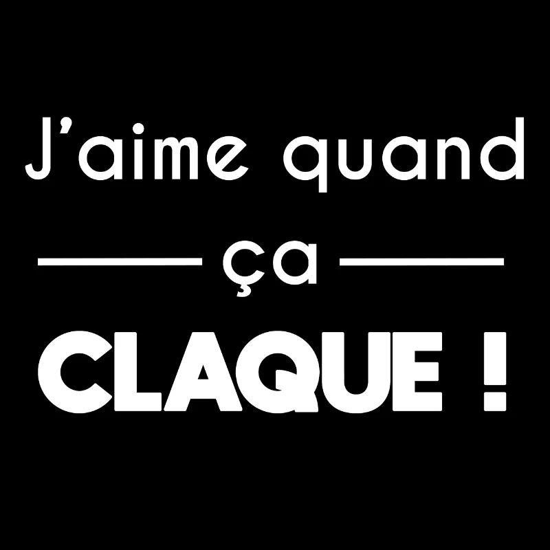 j'aime quand ça claque
