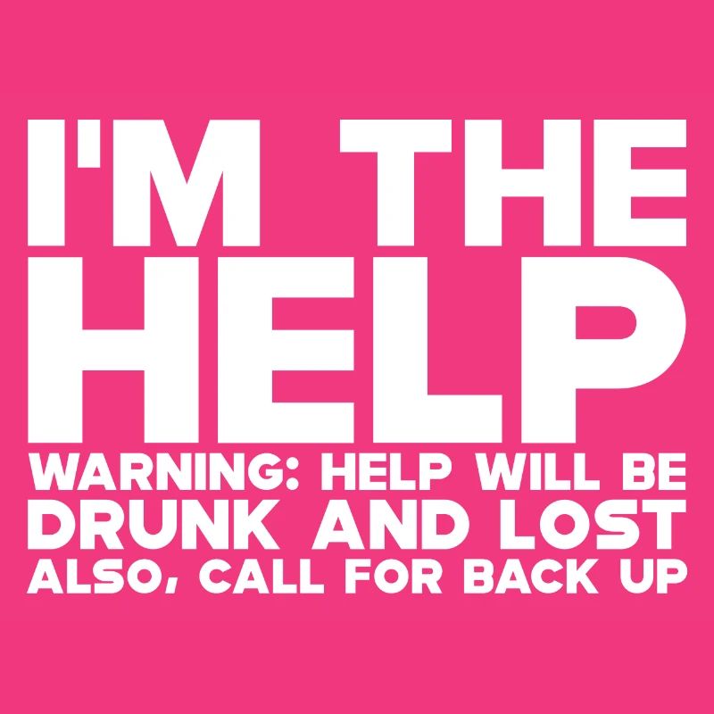 I'm The Help, Warning, Help Will Be Drunk