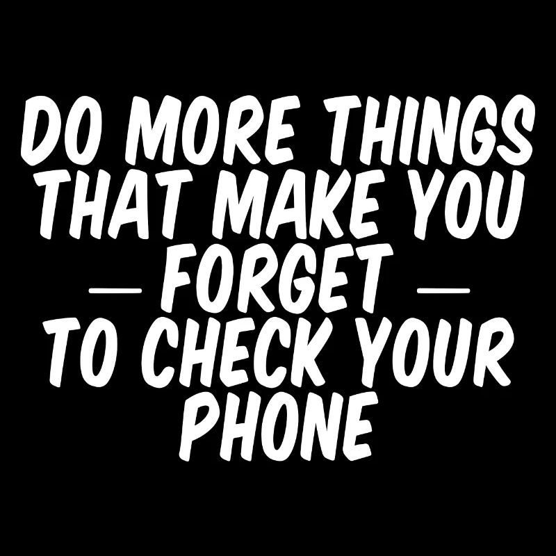 Do Things That Make You Forget Your Phone 2
