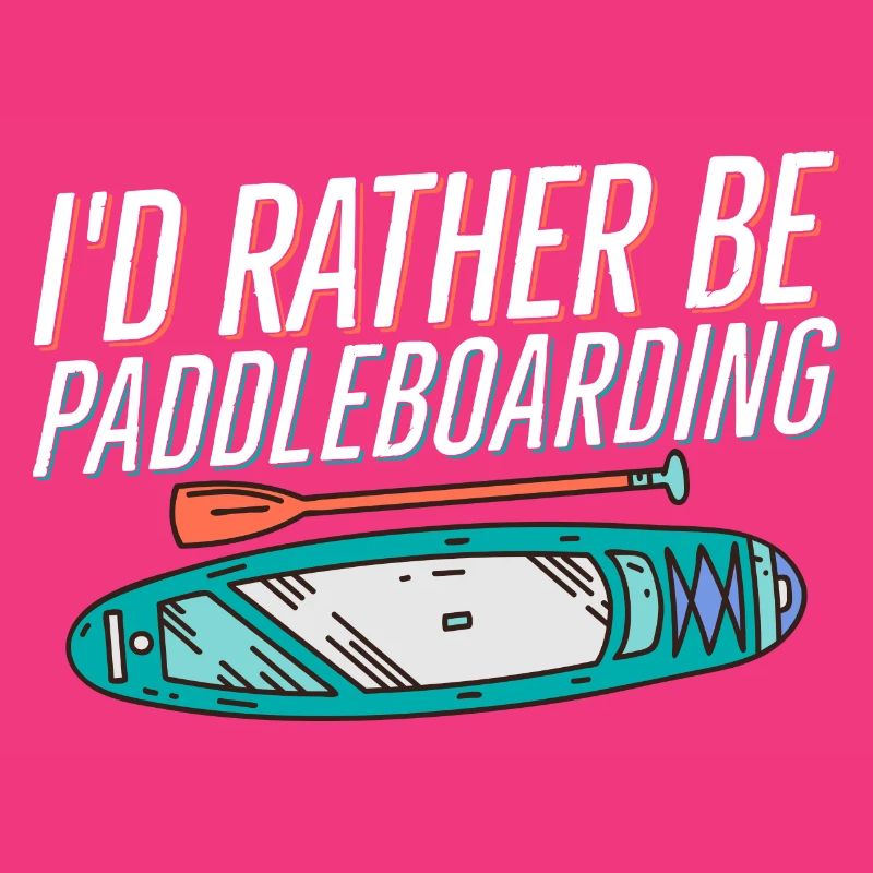 I'd Rather Be Paddleboarding Stand Up Paddle Board