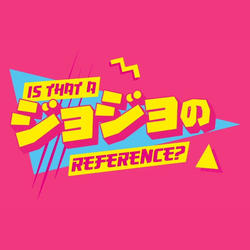 Is that a JoJo reference Jojo's Bizarre Adventure