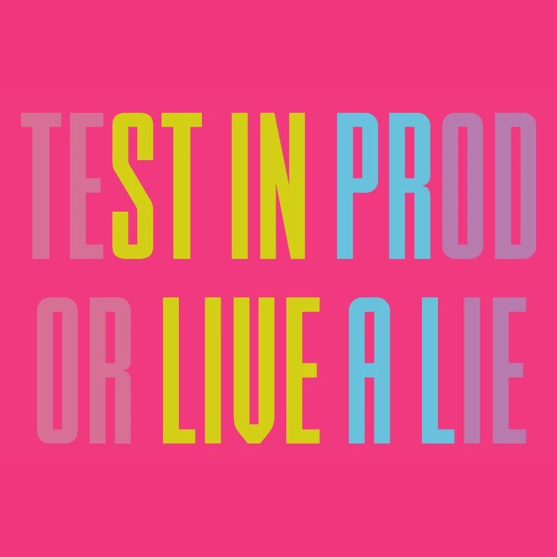 Testen Sie in prod oder leben Sie eine Lüge