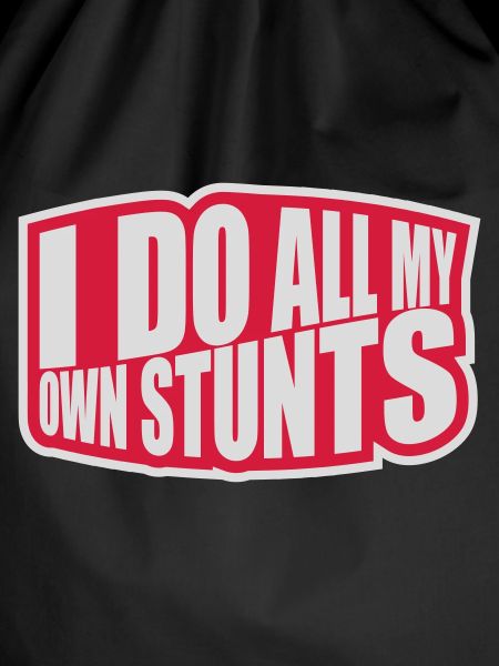all my own stunts