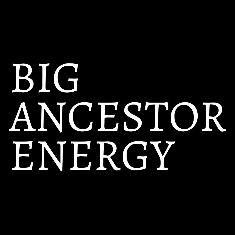 Big Ancestor Energy