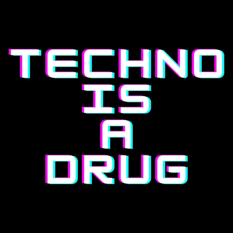 Techno is a Drug