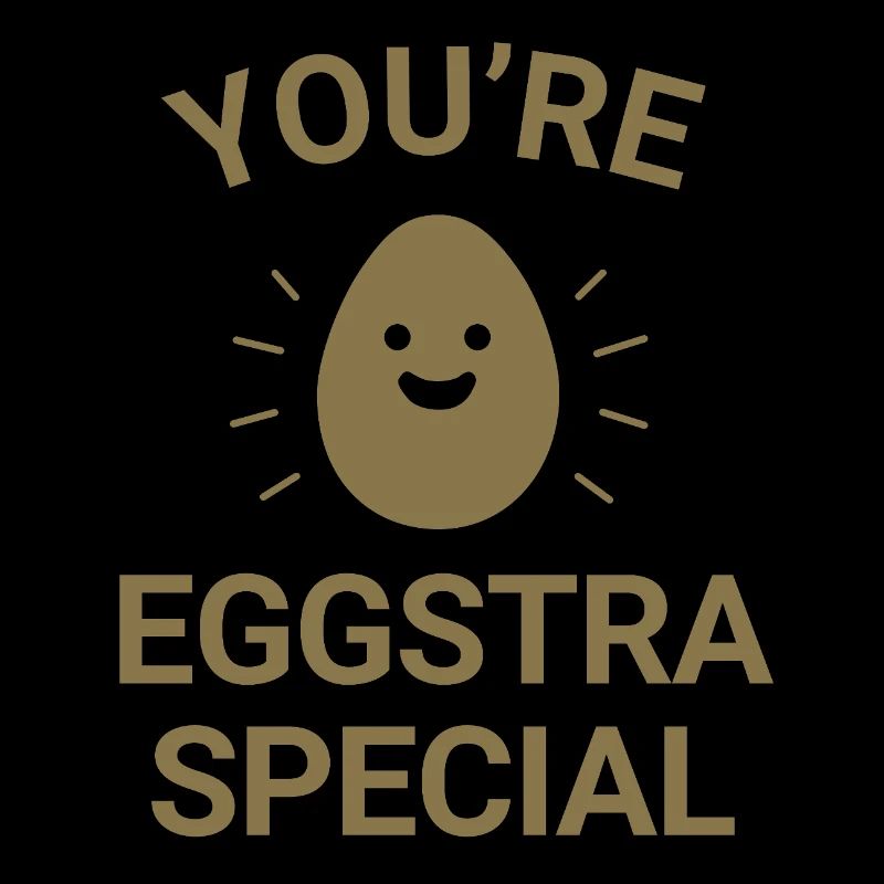 You're eggstra special