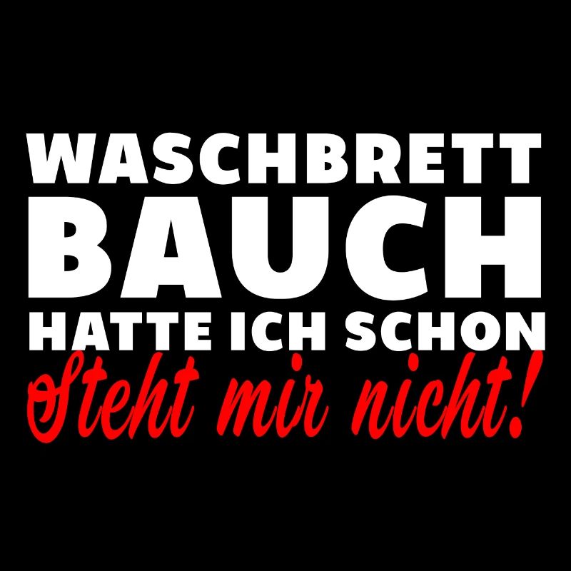 Waschbrettbauch steht mir nicht spruch lustig dick