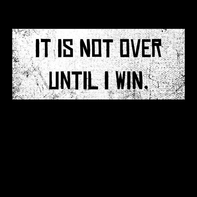 Not over until I win Motivation Slogan Winner
