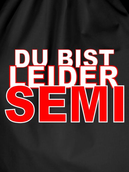 Du bist leider Semi