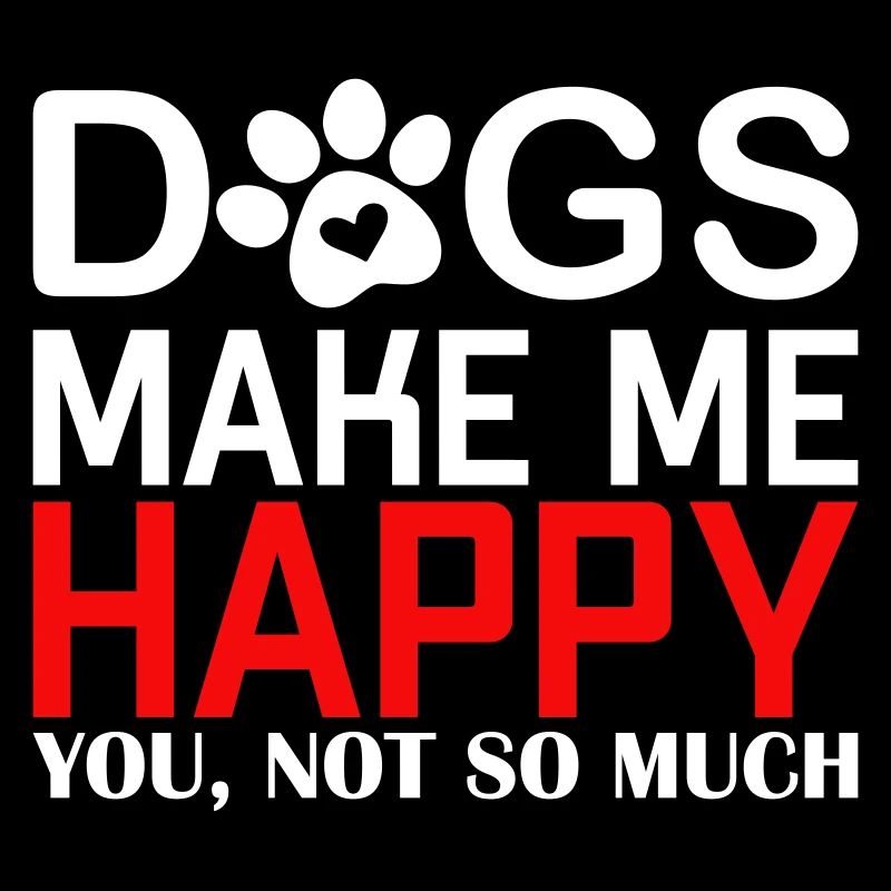 Dogs make me happy