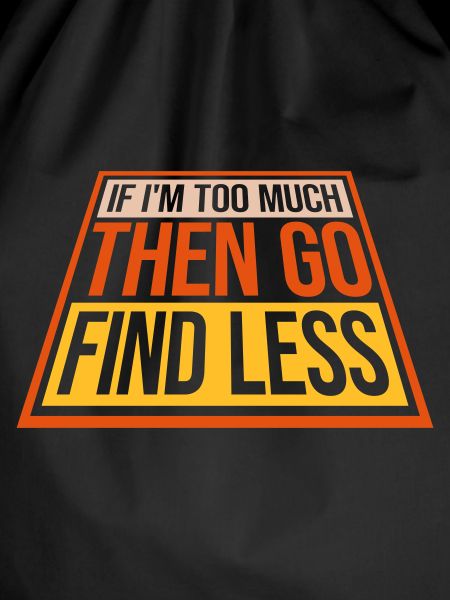 if im too much