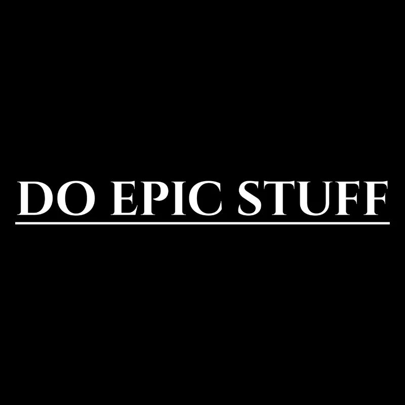 Do Epic Stuff