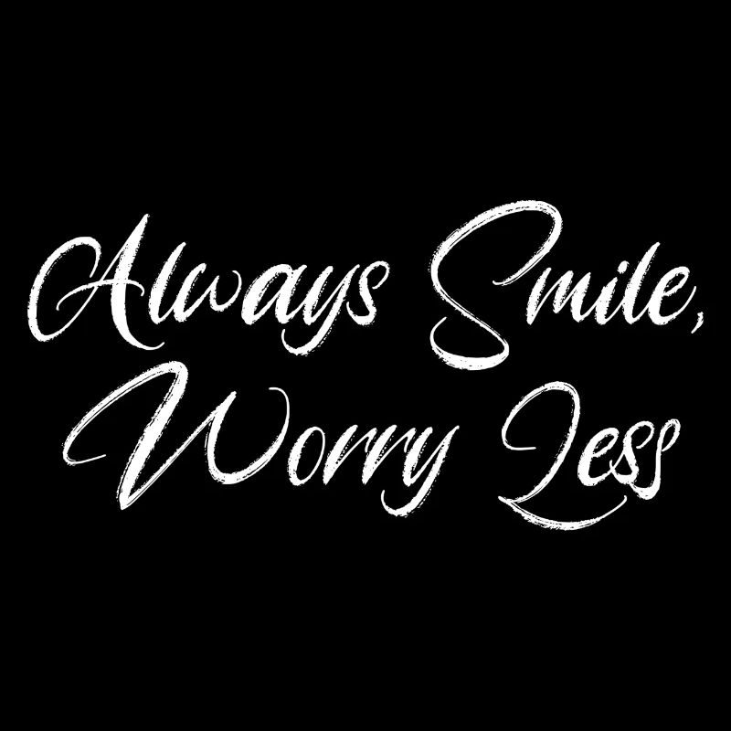 Always smile, worry less