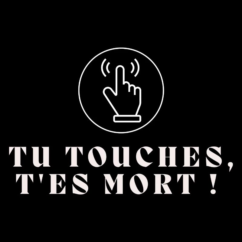 Tu touches, t'es mort !