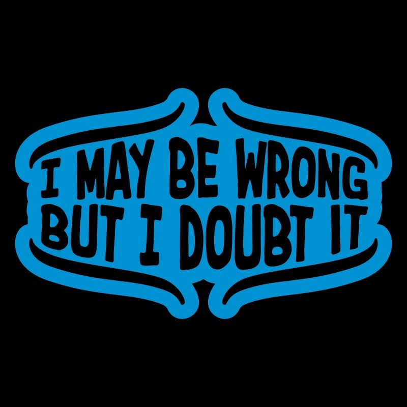 I may be wrong
