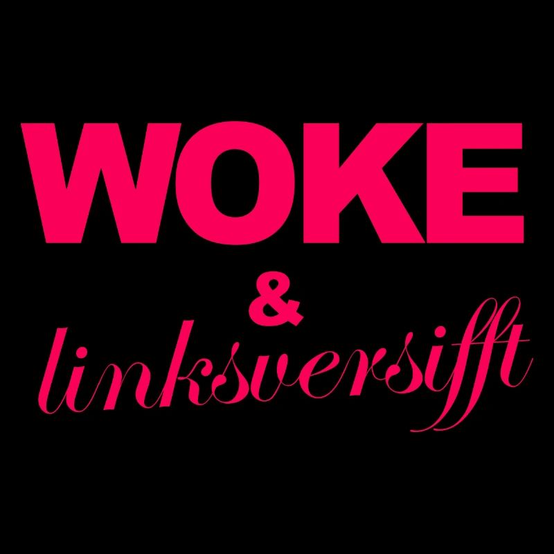 Selbstironischer Spruch: WOKE & linksversifft
