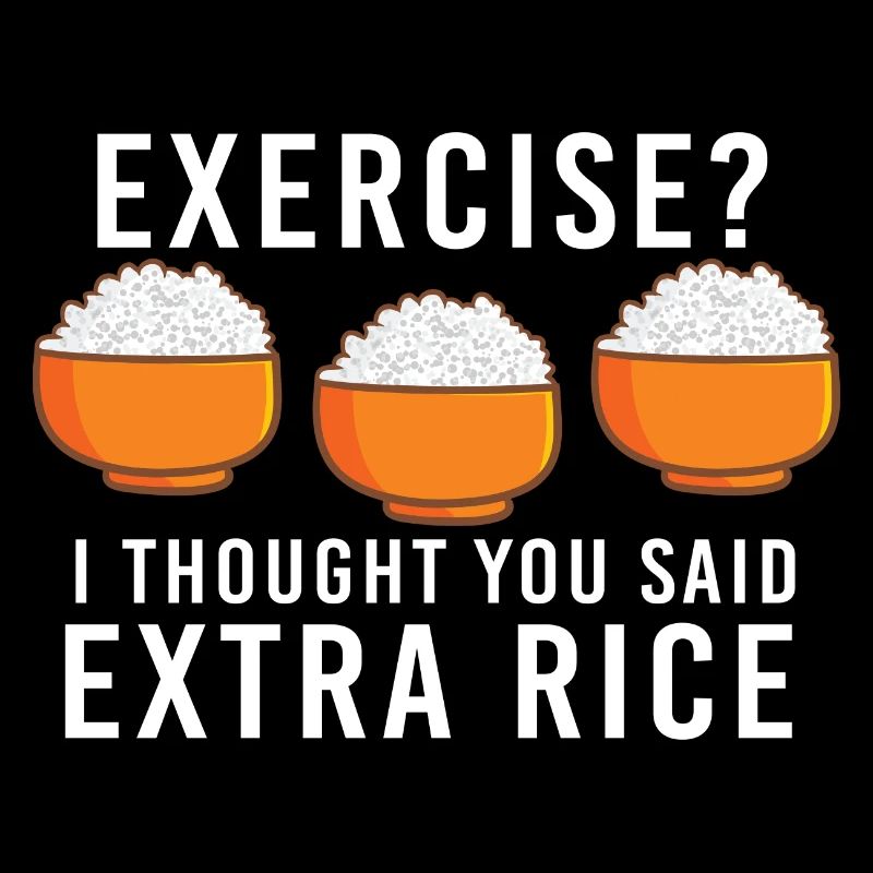 Exercise I thought they said extra rice funny