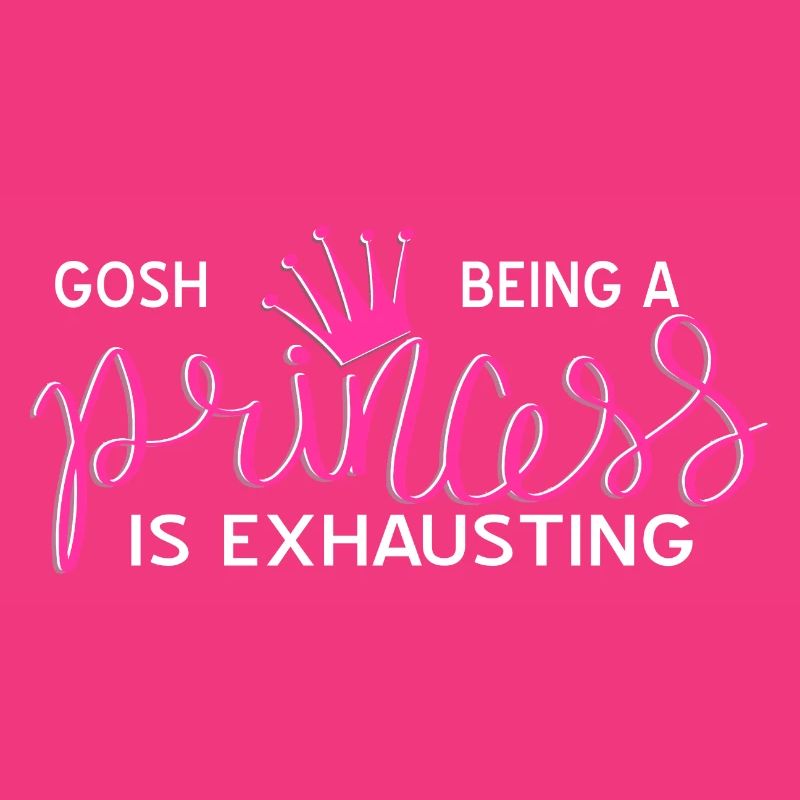 Gosh Being A PRINCESS IS Exhausting Funny Present