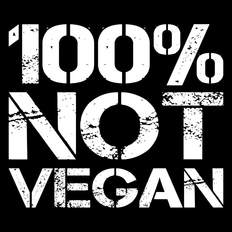 100% Not Vegan