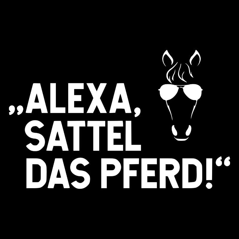 Alexa Sattel das Pferd Lustiger Pferde Spruch Tee