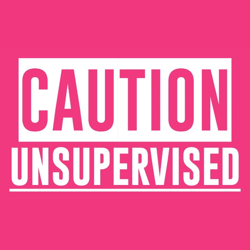 Caution Unsupervised