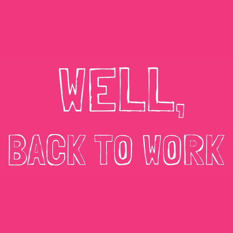 Well back to work