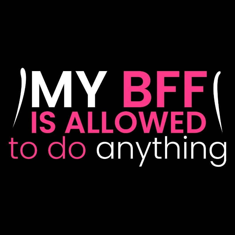 My BFF is allowed to do everything