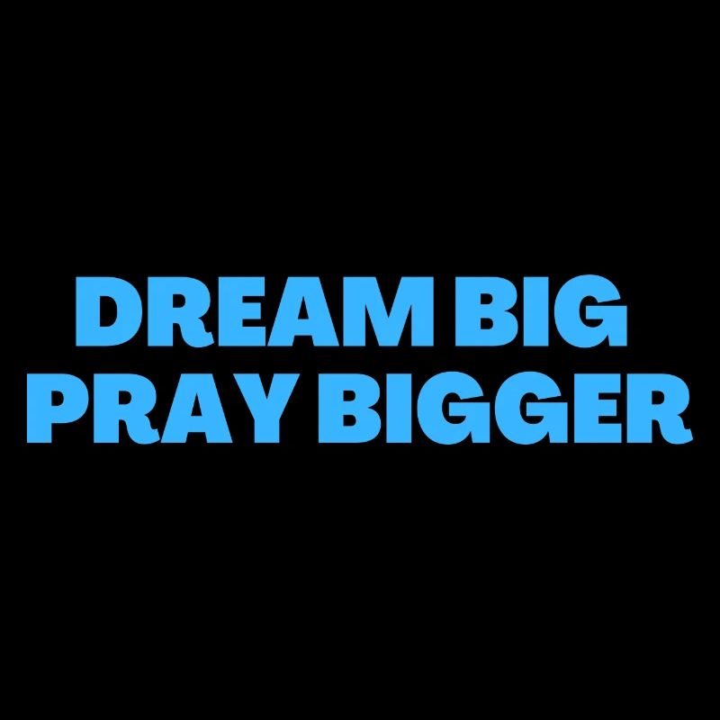 Dream Big Pray Bigger - Christian Quotes