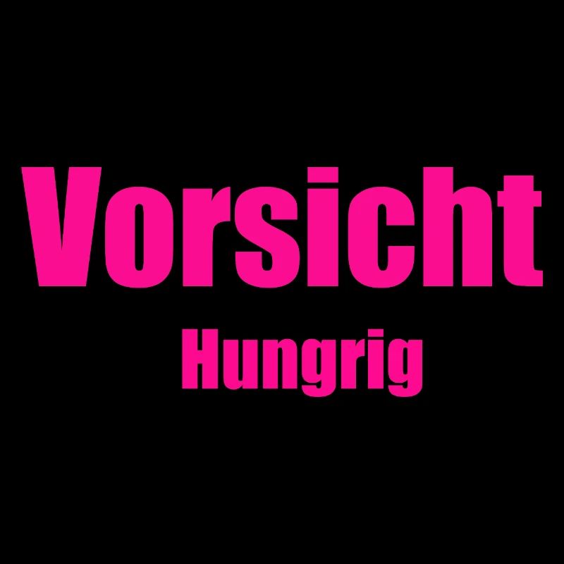 Vorsicht hungrig