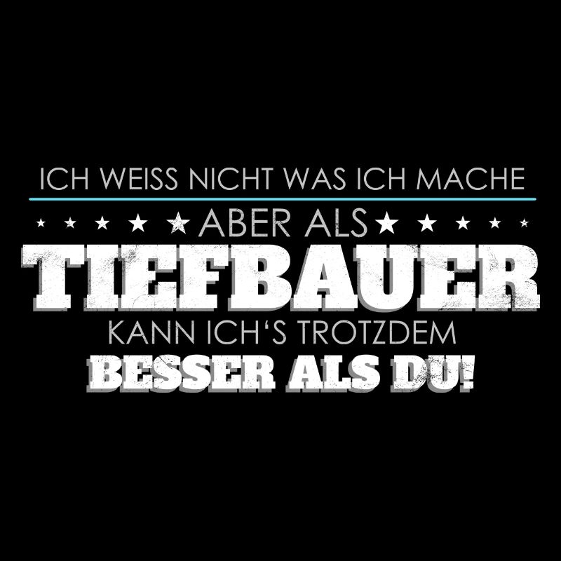 Tiefbauer Spruch besser als Du