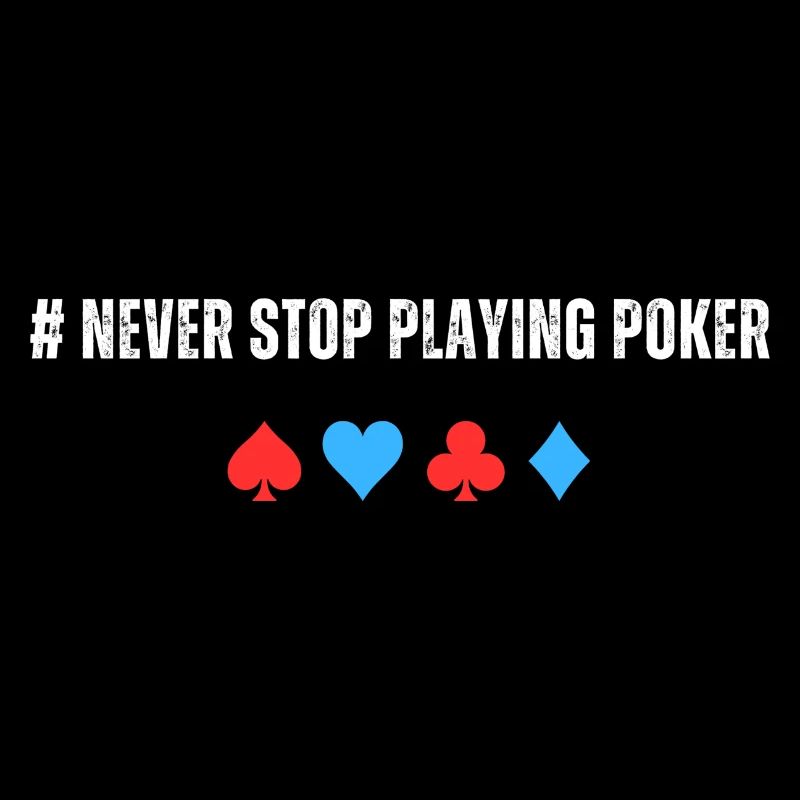 Never Stop Playing Poker