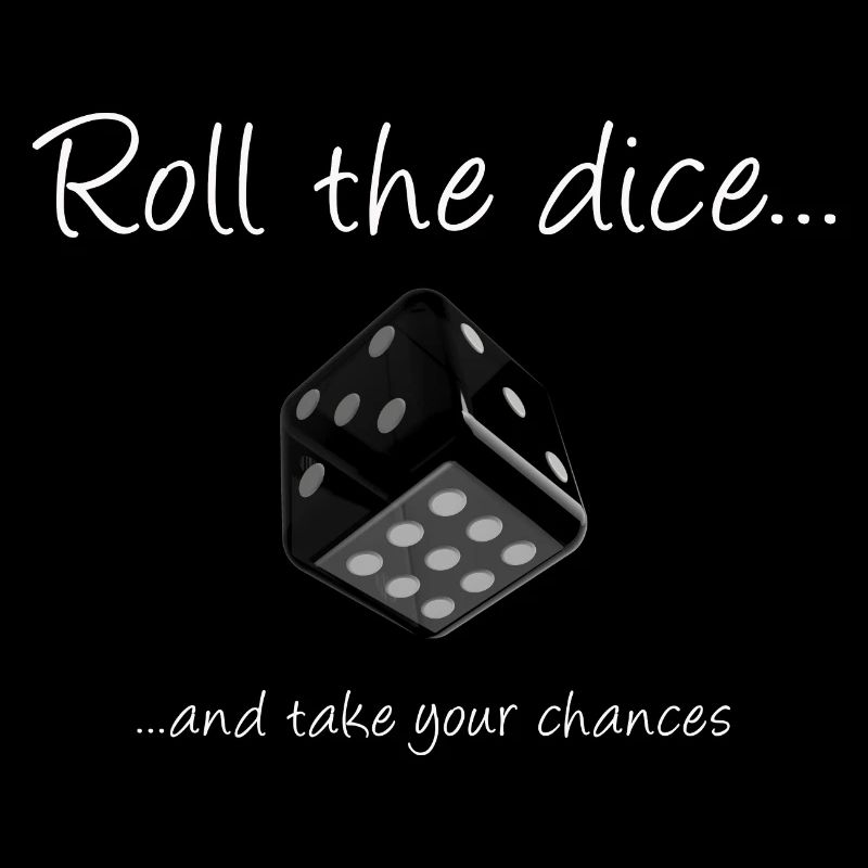 Roll the dice, and take your chances