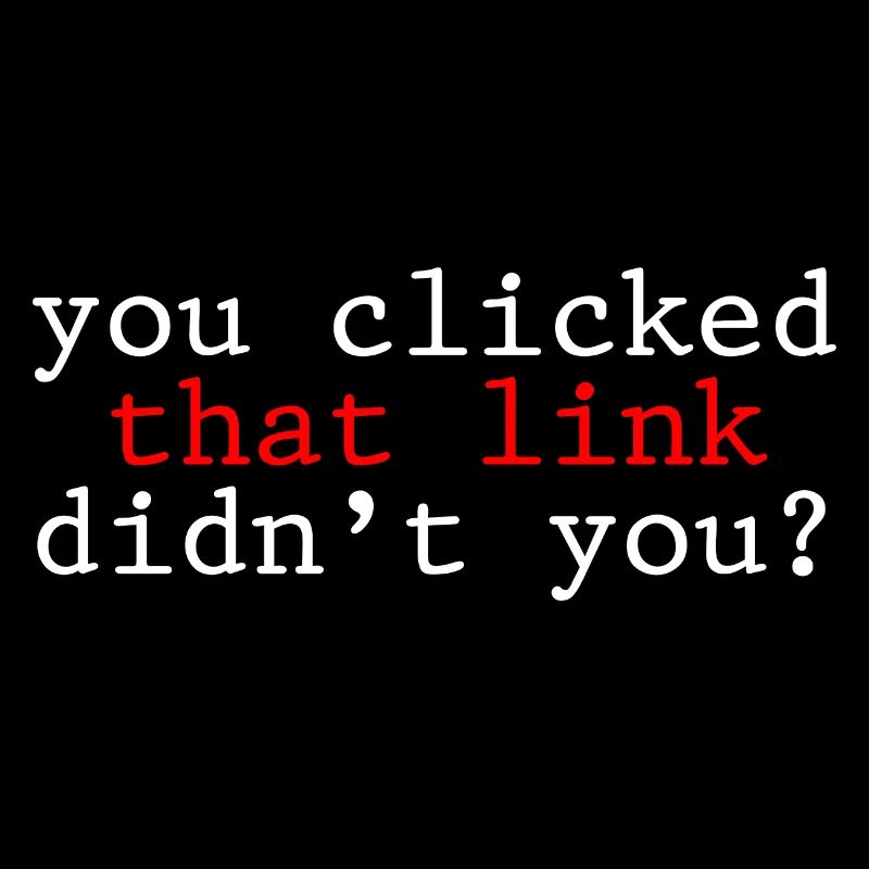 You Clicked That Link, Didn't You 2