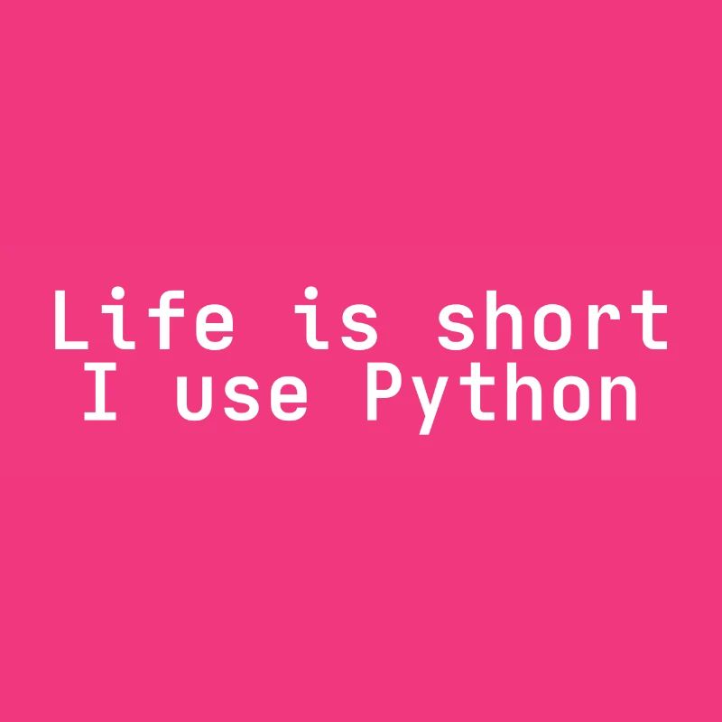 Life is short i use python
