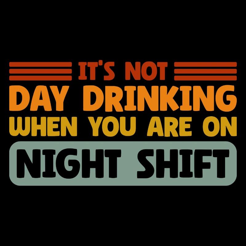 Day Drinking Sarcastic Night Shift