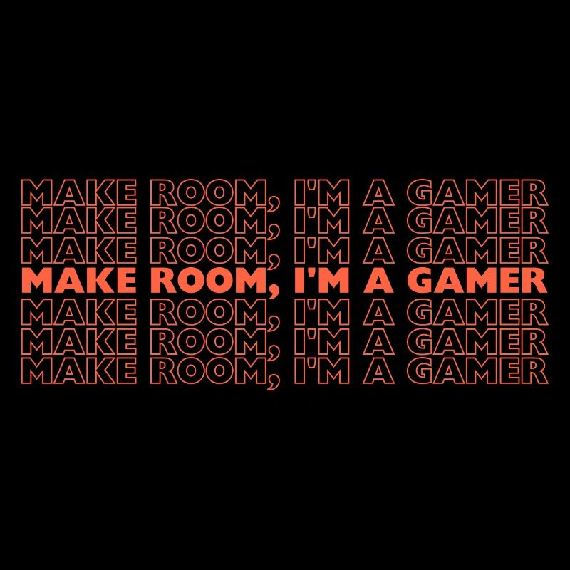 make room, I'm a gamer
