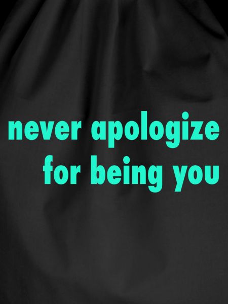 never apologize
