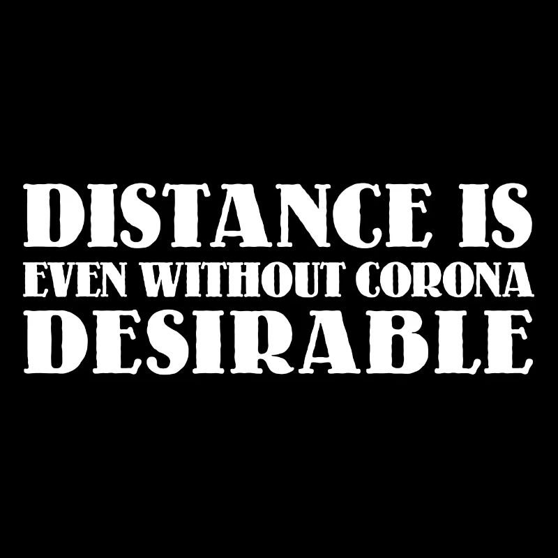 Distance is desirable