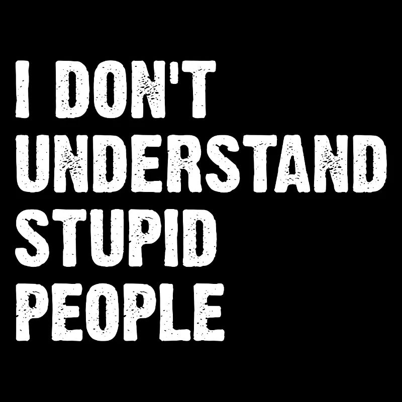 Je ne comprends pas les gens stupides