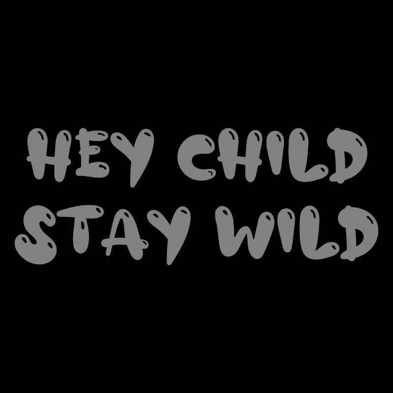 Hey Child Stay Wild