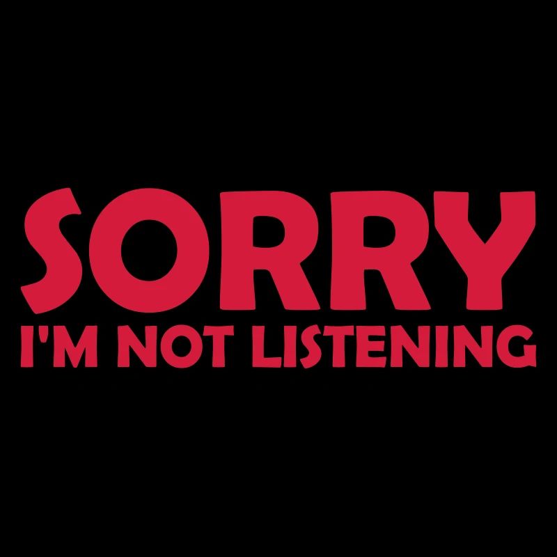 désolé de ne pas écouter