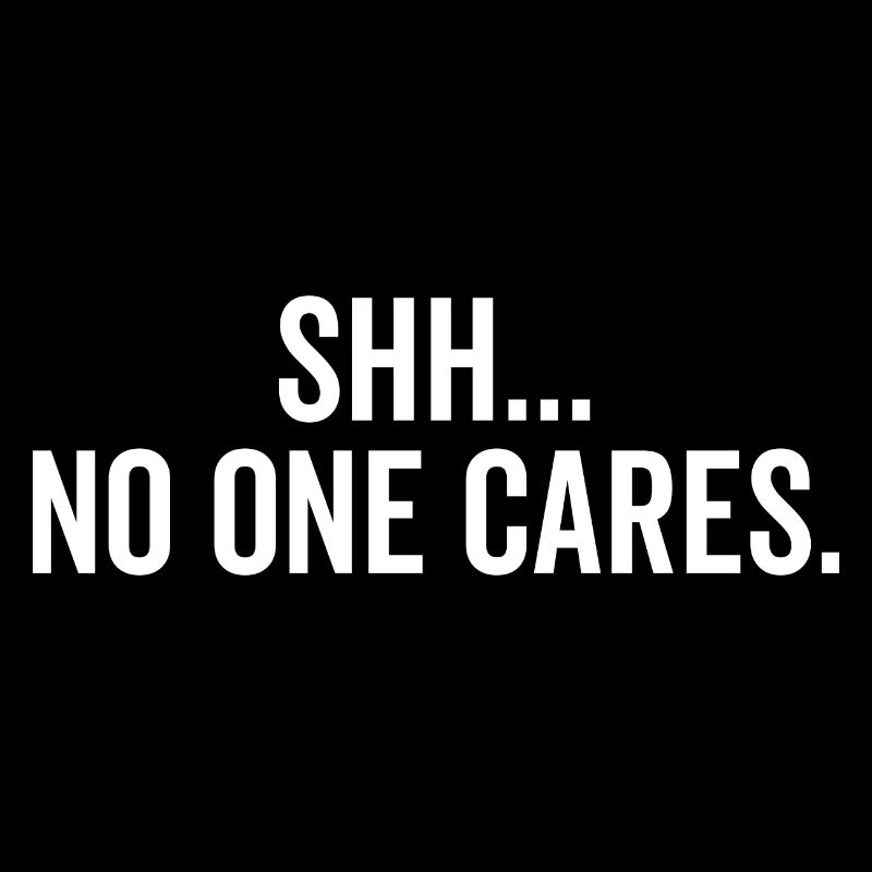 Shh No One Cares