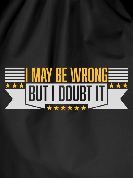 I may be wrong