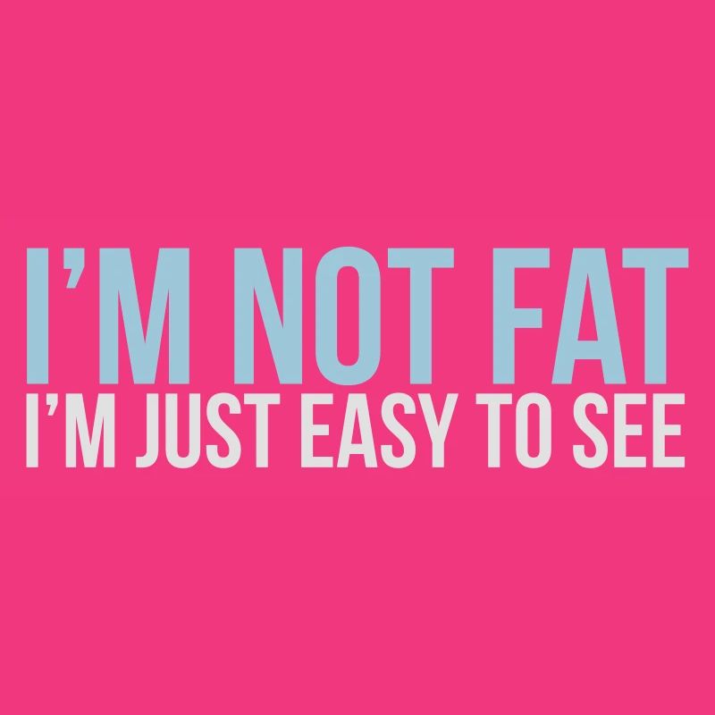 im not fat