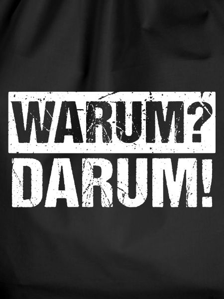 Warum? Darum!