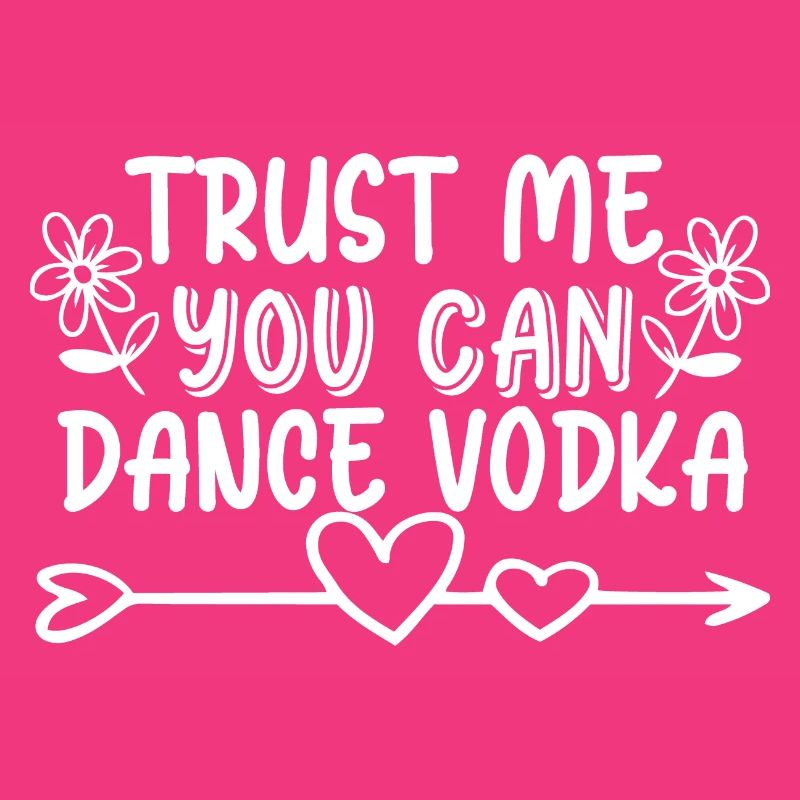 Trust Me You Can Dance Vodka - Lustiger Spruch