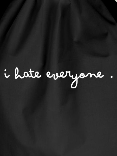I hate everyone