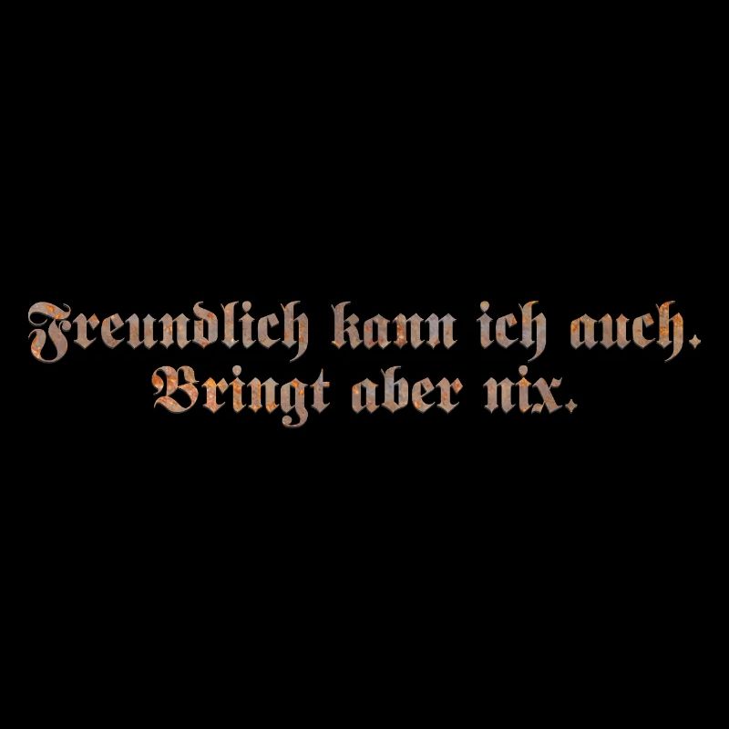 Freundlich kann ich auch